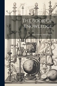 The Book Of Knowledge: The Children's Encyclopædia