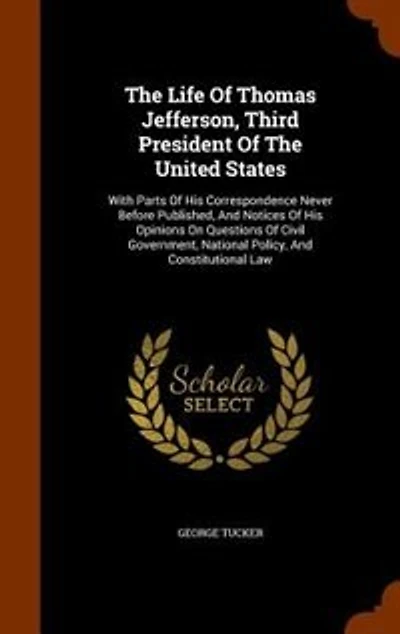 The Life Of Thomas Jefferson, Third President Of The United States, Volume I: With Parts Of His Correspondence Never Before Published, And Notices Of His Opinions On Questions O