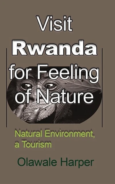 Visit Rwanda for Feeling of Nature: Natural Environment, a Tourism