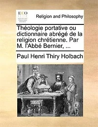 Théologie Portative Ou Dictionnaire Abrégé De La Religion Chrétienne. Par M. L'abbé Bernier, ...