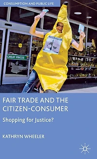 Fair Trade and the Citizen-Consumer: Shopping for Justice?