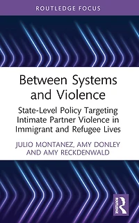Between Systems and Violence: State-Level Policy Targeting Intimate Partner Violence Immigrant Refugee Lives