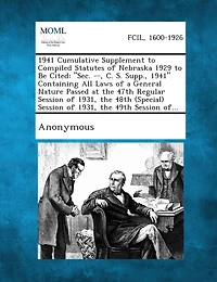 1941 Cumulative Supplement to Compiled Statutes of Nebraska 1929 to Be Cited: "Sec. --, C. S. Supp., 1941" Containing All Laws of a General Nature Pas