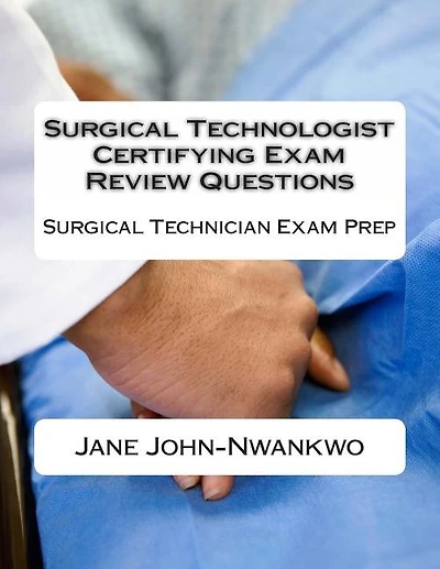 Surgical Technologist Certifying Exam Review Questions: Surgical Technician Exam Prep