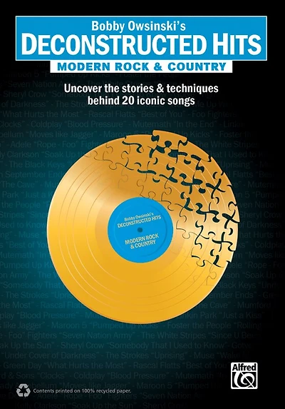 Bobby Owsinski's Deconstructed Hits - Modern Rock and Country: Uncover the Stories and Techniques Behind 20 Iconic Song: Uncover the Stories