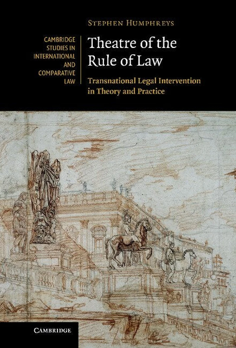 Theatre of the Rule Law: Transnational Legal Intervention Theory and Practice