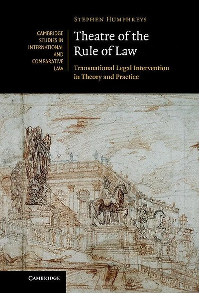Theatre of the Rule Law: Transnational Legal Intervention Theory and Practice