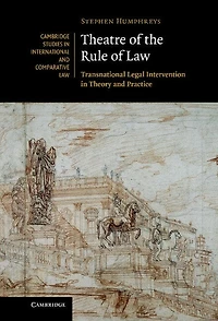 Theatre of the Rule Law: Transnational Legal Intervention Theory and Practice