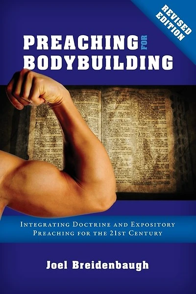 Preaching for Bodybuilding: Integrating Doctrine and Expository Preaching for the 21st Century