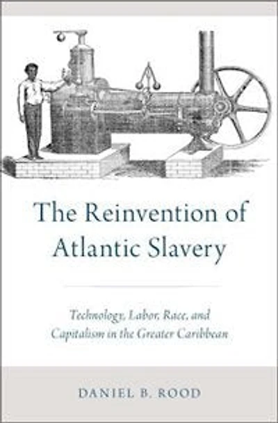 the Reinvention of Atlantic Slavery: Technology, Labor, Race, and Capitalism Greater Caribbean