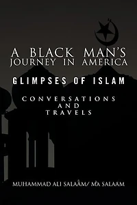 A Black Man's Journey America: Glimpses of Islam, Conversations and Travels