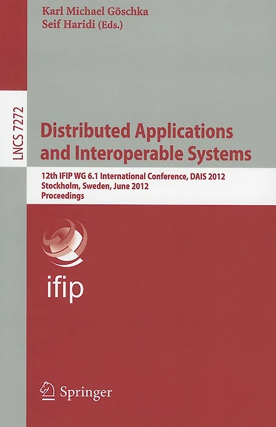 Distributed Applications and Interoperable Systems: 12th IFIP WG 6.1 International Conference, DAIS 2012. Stockholm, Sweden, June 13-16, 2012, Proceedings