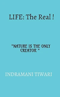 Life: The real!!: NATURE IS THE ONLY CREATOR
