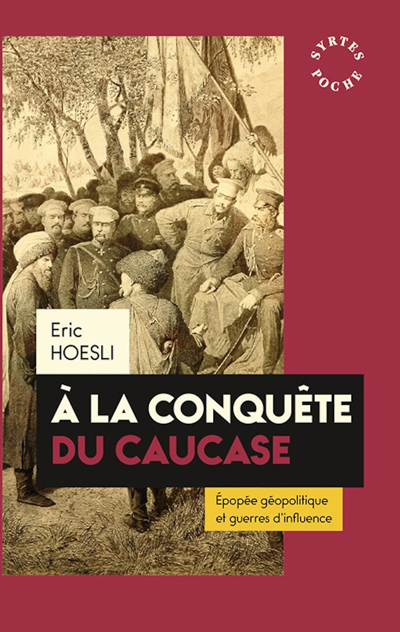 A la conquête du Caucase: épopée géopolitique et guerres d'influences
