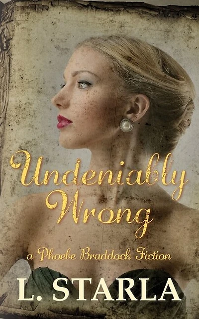 Undeniably Wrong: A Phoebe Braddock Fiction