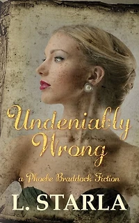 Undeniably Wrong: A Phoebe Braddock Fiction