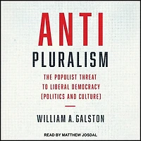 Anti-Pluralism Lib/E: The Populist Threat to Liberal Democracy (Politics and Culture)