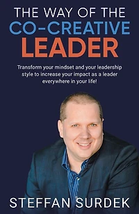the Way of Co-Creative Leader: Transform your mindset and leadership style to increase impact as a leader everywhere life!