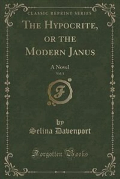 The Hypocrite, or the Modern Janus, Vol. 1: A Novel (Classic Reprint)