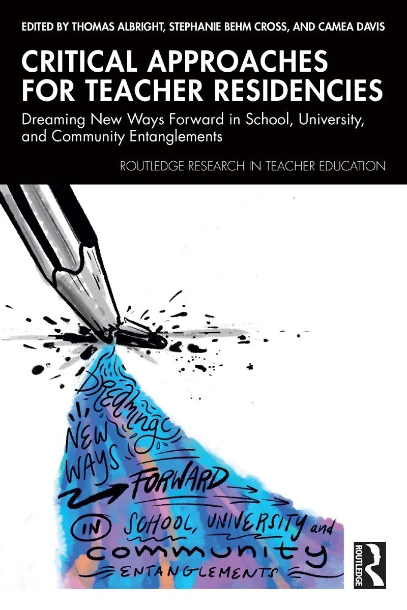 Critical Approaches for Teacher Residencies: Dreaming New Ways Forward School, University, and Community Entanglement: Entanglements