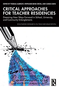 Critical Approaches for Teacher Residencies: Dreaming New Ways Forward School, University, and Community Entanglement: Entanglements