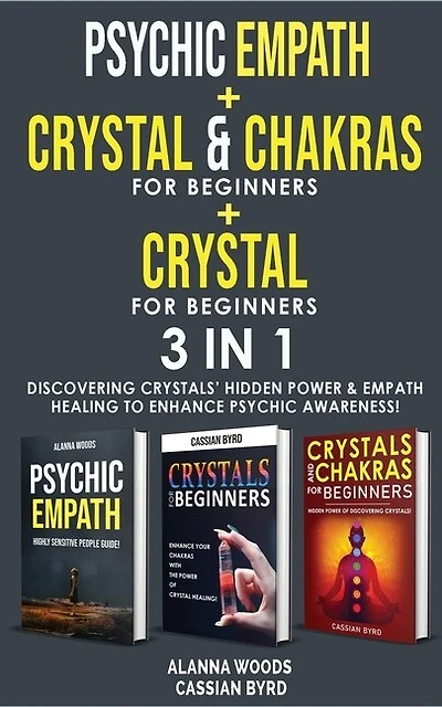 Psychic Empath + Reiki And Chakras + Crystal For Beginners- 3 In 1: Discovering Crystals' Hidden Power And Empath Healing To Enhance Psychic Awareness!