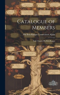 Catalogue of Members: Yale Chapter Phi Beta Kappa