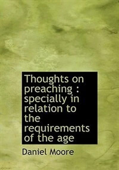 Thoughts on Preaching: Specially Relation to the Requirements of Age
