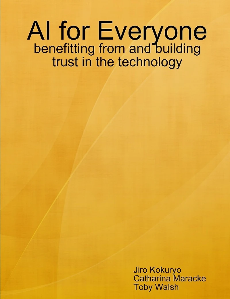 AI for Everyone: benefitting from and building trust in the technology