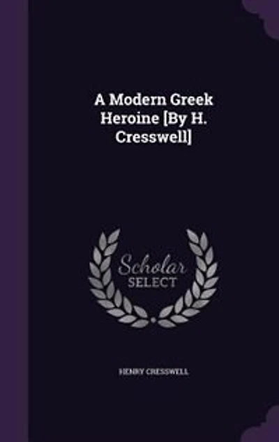 A Modern Greek Heroine [By H. Cresswell]