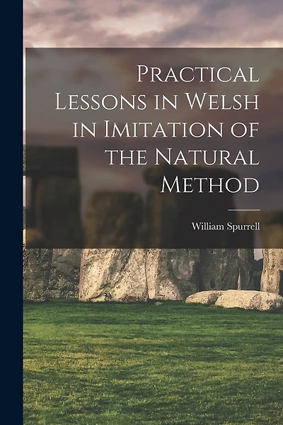 Practical Lessons in Welsh in Imitation of the Natural Method