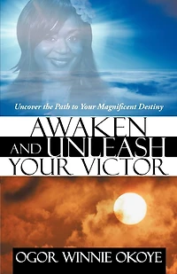 Awaken And Unleash Your Victor: Uncover The Path To Magnificent Destiny