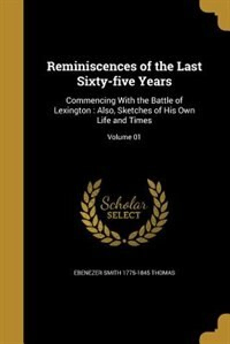 Reminiscences of the Last Sixty-five Years: Commencing With the Battle of Lexington : Also, Sketches of His Own Life and Times; Volume 01