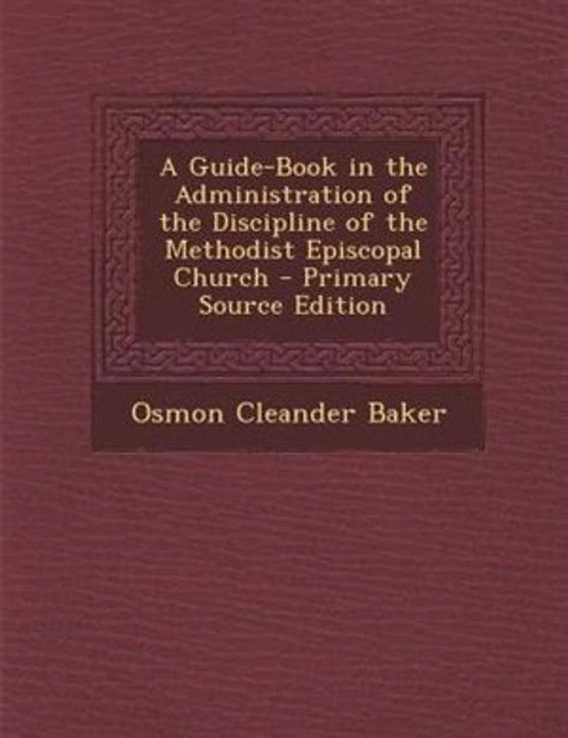 A Guide-Book in the Administration of the Discipline of the Methodist Episcopal Church