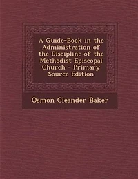 A Guide-Book in the Administration of the Discipline of the Methodist Episcopal Church