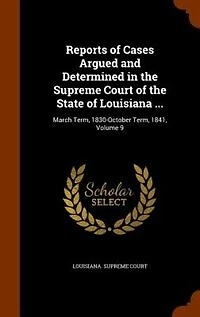 Reports of Cases Argued and Determined in the Supreme Court of the State of Louisiana ...: March Term, 1830-October Term, 1841, Volume 9