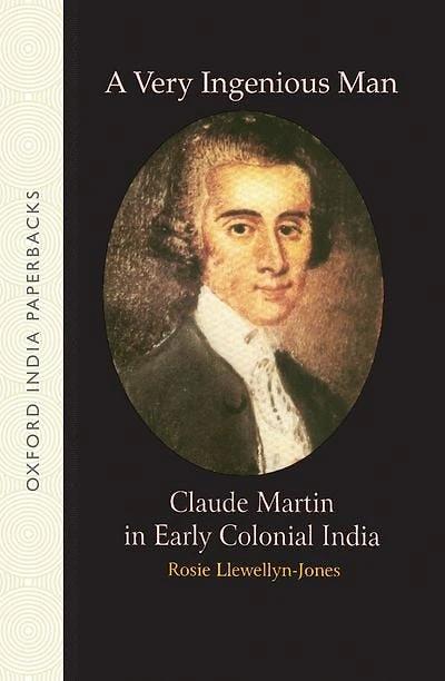A Very Ingenious Man: Claude martin in Early Colonial India