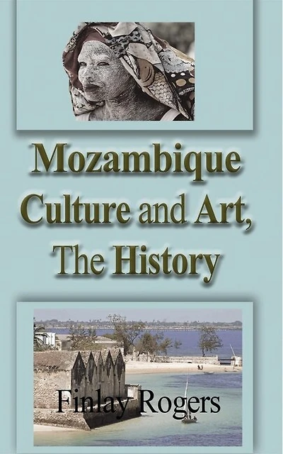 Mozambique Culture and Art, The History: Mozambicans People, Tradition, and Tourism