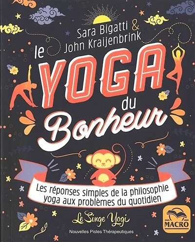 Le yoga du bonheur: les réponses simples de la philosophie yoga aux problèmes du quotidien