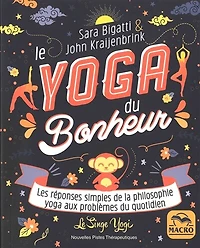 Le yoga du bonheur: les réponses simples de la philosophie yoga aux problèmes du quotidien