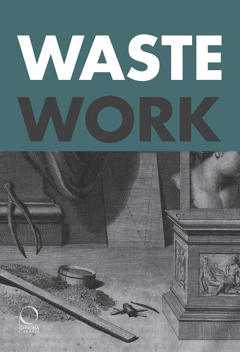 Wastework: Early Modern Stories from the Cutting Room Floor