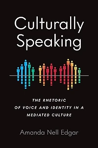 Culturally Speaking: The Rhetoric Of Voice And Identity A Mediated Culture