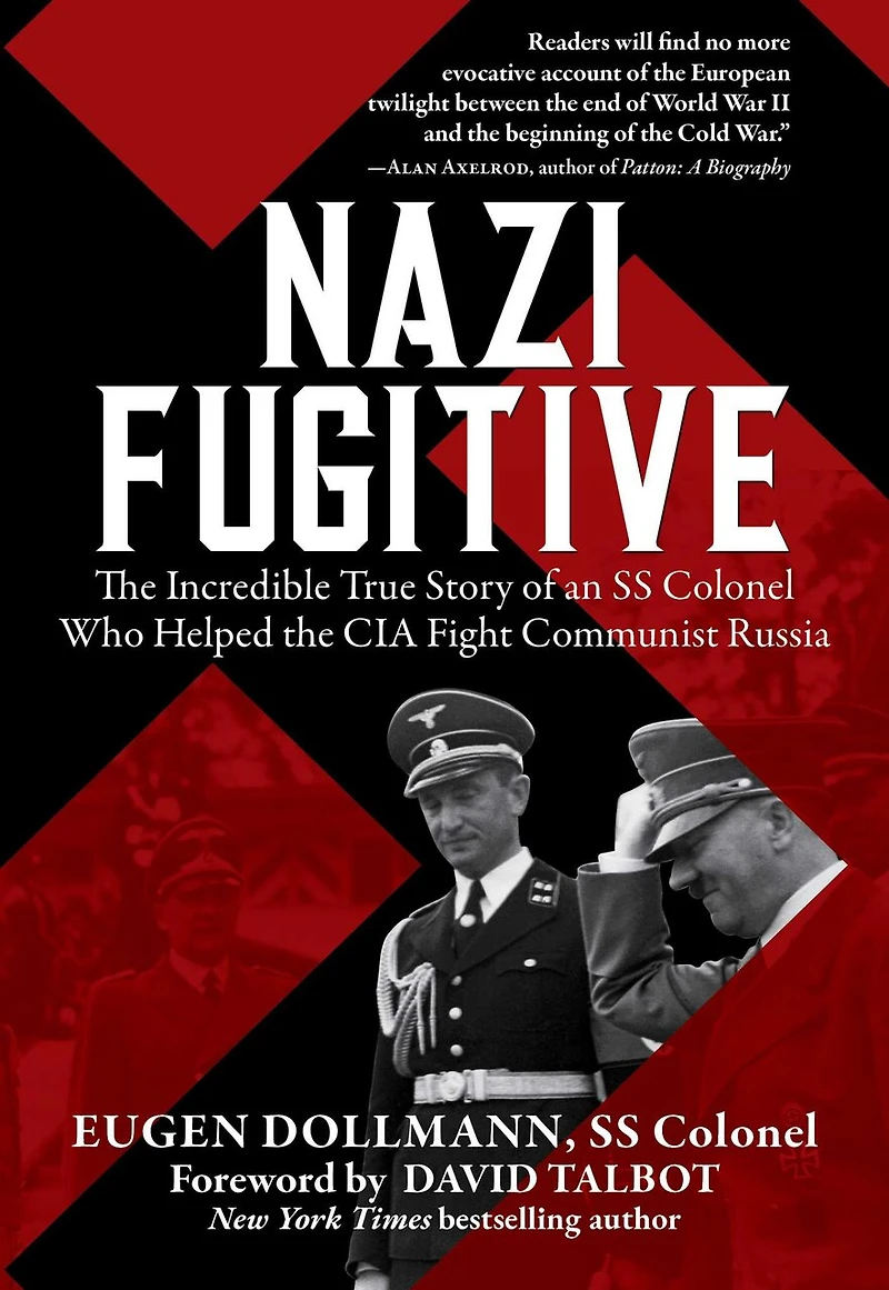 Nazi Fugitive: The Incredible True Story Of An Ss Colonel Who Helped Cia Fight Communist Russia