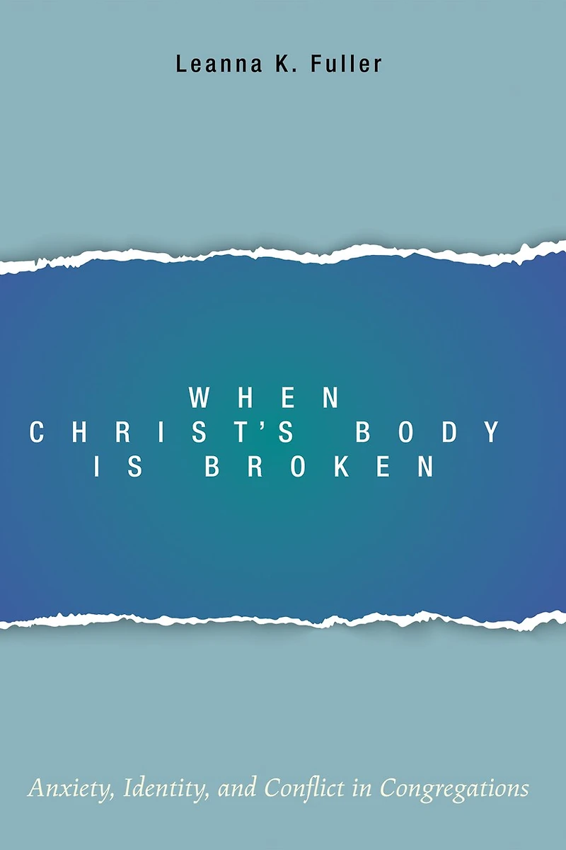 When Christ's Body Is Broken: Anxiety, Identity, and Conflict Congregations