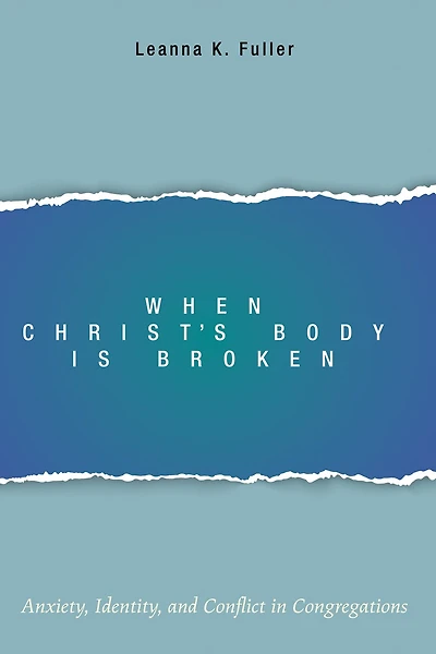 When Christ's Body Is Broken: Anxiety, Identity, and Conflict Congregations