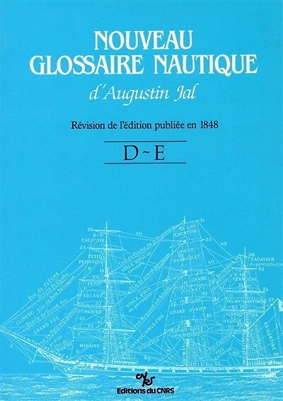 Nouveau glossaire nautique d'Augustin Jal : dictionnaire des termes de la marine à voile : révision de l'édition de 1848. D-E