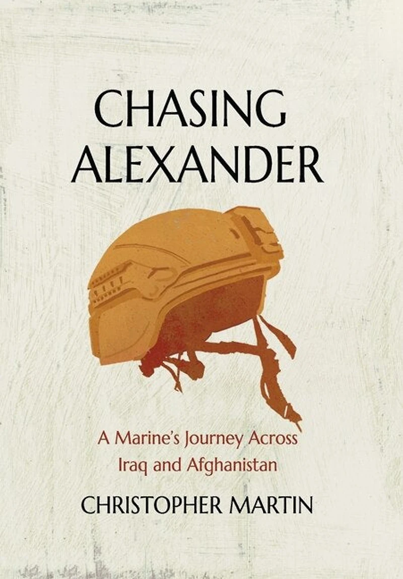 Chasing Alexander: A Marine's Journey Across Iraq And Afghanistan