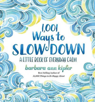 1,001 Ways to Slow Down: A Little Book of Everyday Calm