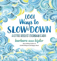1,001 Ways to Slow Down: A Little Book of Everyday Calm