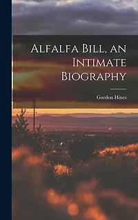 Alfalfa Bill, an Intimate Biography